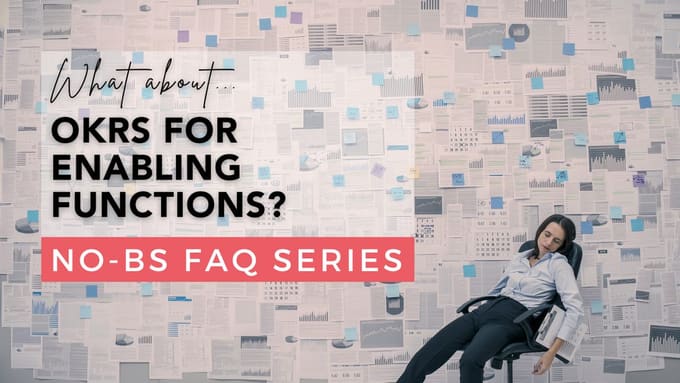 How to Do OKRs for Corporate Functions, An OKR FAQ