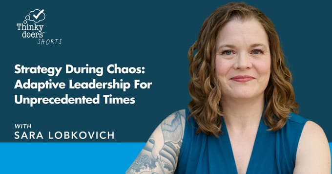 Thinkydoers Shorts podcast episode graphic featuring Sara Lobkovich, titled "Strategy During Chaos: Adaptive Leadership For Unprecedented Times"