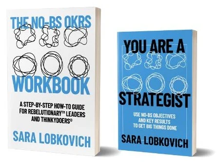 The No-BS OKRs Workbook and You Are a Strategist books by Sara Lobkovich
