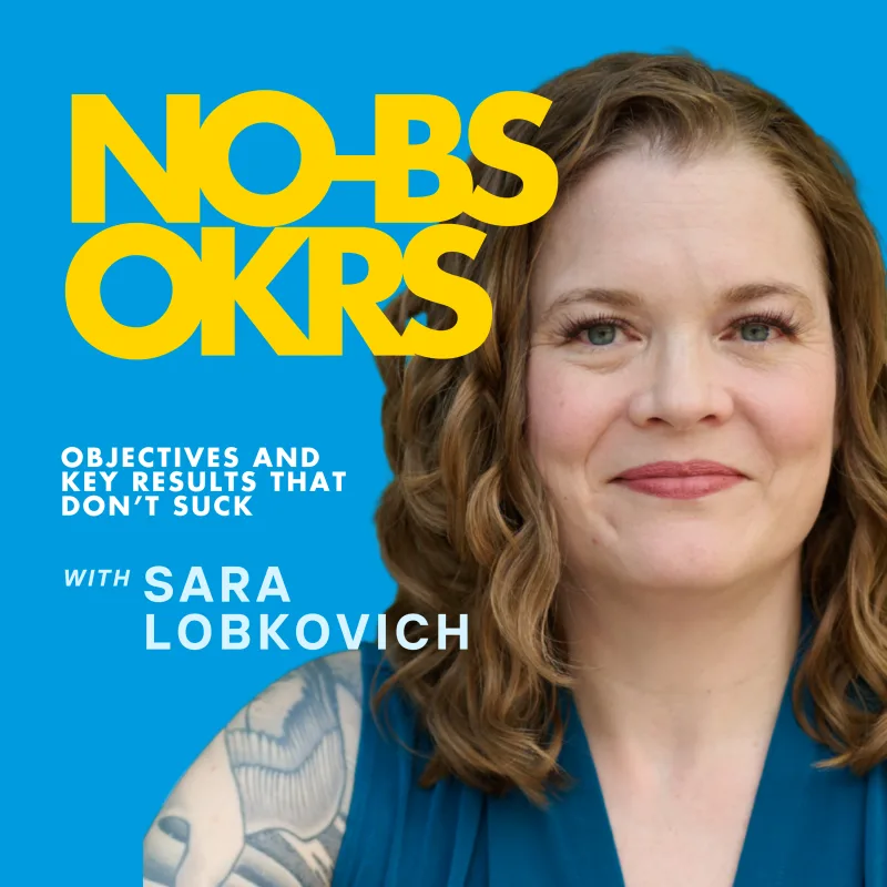 No-BS OKRs Private Podcast — OKRs That Don't Suck