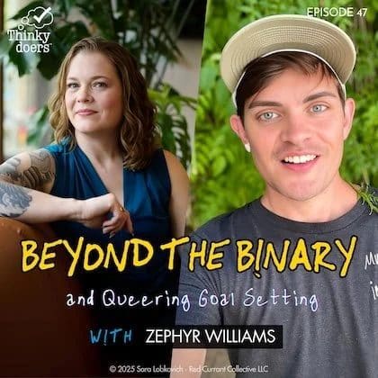 Beyond The Binary and Queering Goal Setting with Zephyr Williams